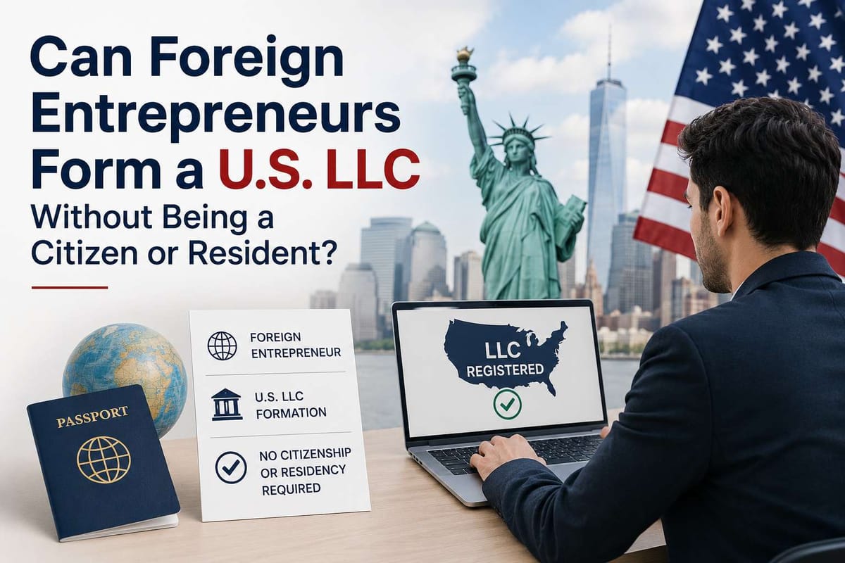 Can Foreign Entrepreneurs Form a U.S. LLC Without Being a Citizen or Resident?